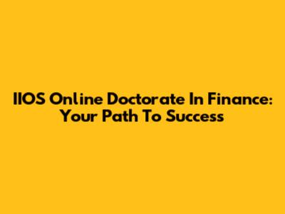 IIOS Online Doctorate In Finance: Your Path To Success