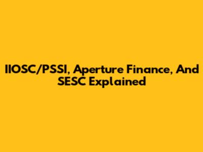 IIOSC/PSSI, Aperture Finance, And SESC Explained