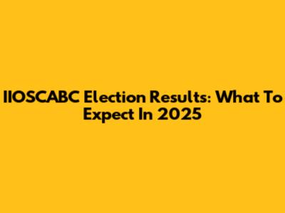 IIOSCABC Election Results: What To Expect In 2025