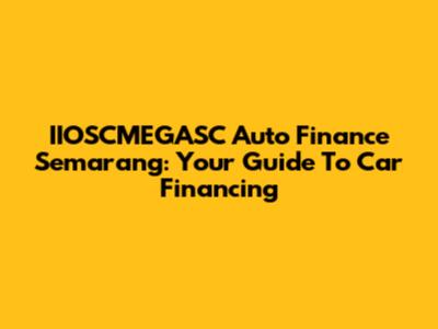 IIOSCMEGASC Auto Finance Semarang: Your Guide To Car Financing