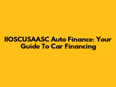 IIOSCUSAASC Auto Finance: Your Guide To Car Financing
