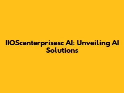 IIOScenterprisesc AI: Unveiling AI Solutions