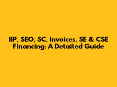 IIP, SEO, SC, Invoices, SE & CSE Financing: A Detailed Guide
