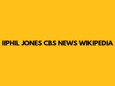 IIPHIL JONES CBS NEWS WIKIPEDIA