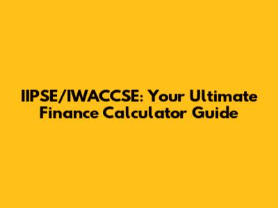 IIPSE/IWACCSE: Your Ultimate Finance Calculator Guide