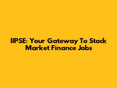 IIPSE: Your Gateway To Stock Market Finance Jobs