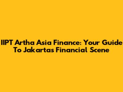 IIPT Artha Asia Finance: Your Guide To Jakarta's Financial Scene