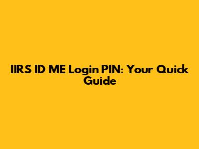 IIRS ID ME Login PIN: Your Quick Guide