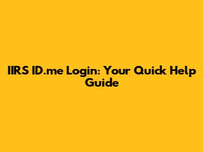 IIRS ID.me Login: Your Quick Help Guide