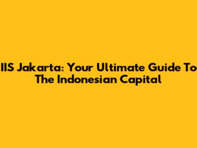 IIS Jakarta: Your Ultimate Guide To The Indonesian Capital