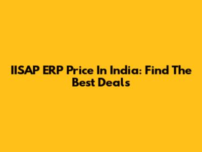 IISAP ERP Price In India: Find The Best Deals