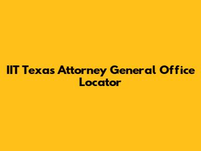 IIT Texas Attorney General Office Locator