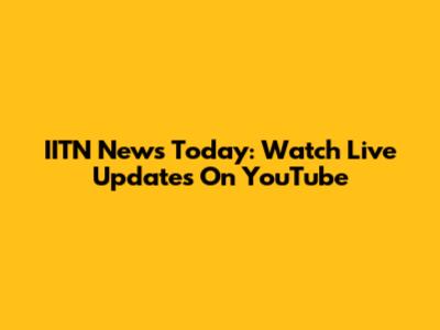 IITN News Today: Watch Live Updates On YouTube