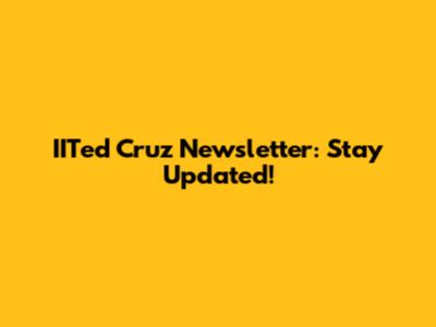 IITed Cruz Newsletter: Stay Updated!