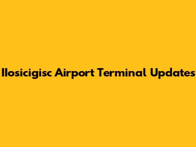 IIosicigisc Airport Terminal Updates