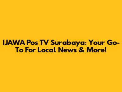 IJAWA Pos TV Surabaya: Your Go-To For Local News & More!