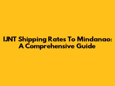IJNT Shipping Rates To Mindanao: A Comprehensive Guide