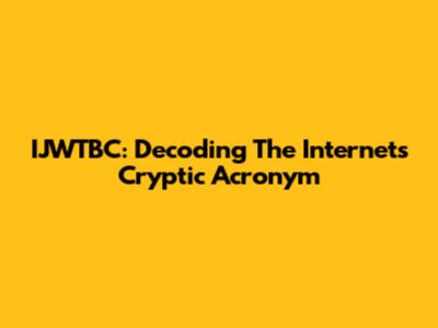 IJWTBC: Decoding The Internet's Cryptic Acronym