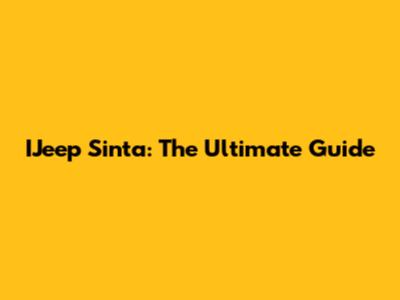 IJeep Sinta: The Ultimate Guide