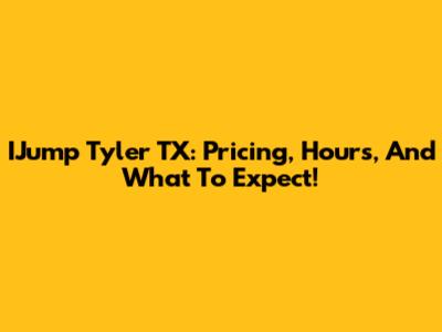 IJump Tyler TX: Pricing, Hours, And What To Expect!