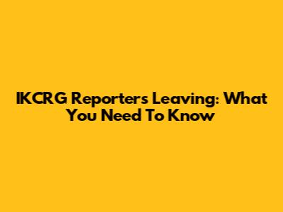 IKCRG Reporters Leaving: What You Need To Know