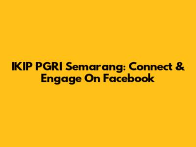 IKIP PGRI Semarang: Connect & Engage On Facebook