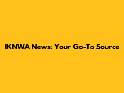 IKNWA News: Your Go-To Source