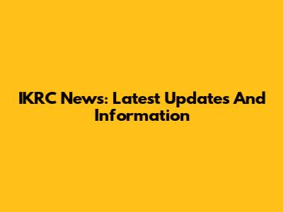 IKRC News: Latest Updates And Information
