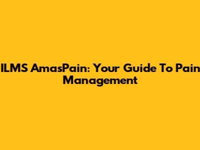 ILMS AmasPain: Your Guide To Pain Management