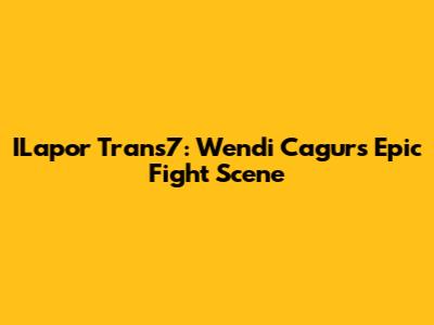 ILapor Trans7: Wendi Cagur's Epic Fight Scene