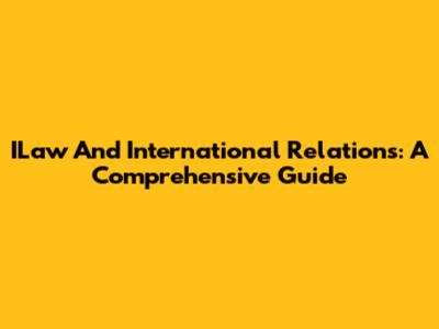 ILaw And International Relations: A Comprehensive Guide