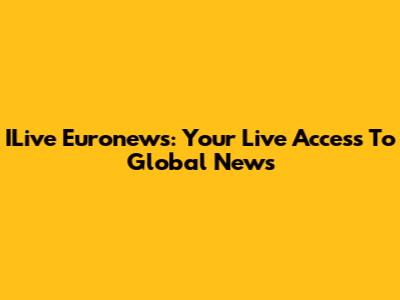 ILive Euronews: Your Live Access To Global News