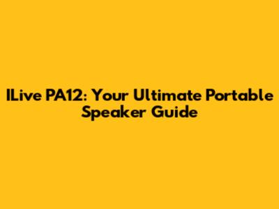 ILive PA12: Your Ultimate Portable Speaker Guide