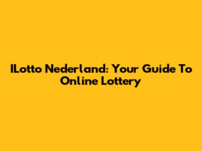 ILotto Nederland: Your Guide To Online Lottery