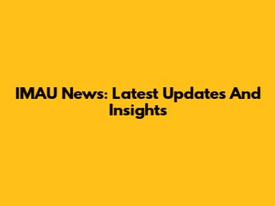 IMAU News: Latest Updates And Insights