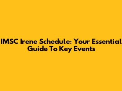 IMSC Irene Schedule: Your Essential Guide To Key Events