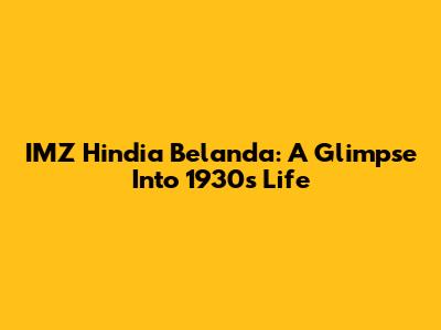 IMZ Hindia Belanda: A Glimpse Into 1930s Life