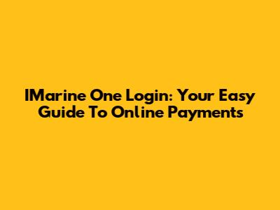 IMarine One Login: Your Easy Guide To Online Payments