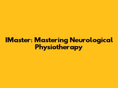 IMaster: Mastering Neurological Physiotherapy