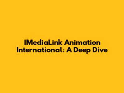 IMediaLink Animation International: A Deep Dive