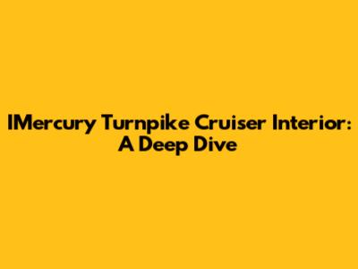 IMercury Turnpike Cruiser Interior: A Deep Dive