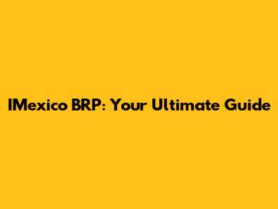IMexico BRP: Your Ultimate Guide