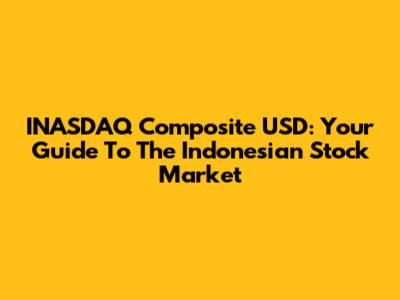 INASDAQ Composite USD: Your Guide To The Indonesian Stock Market