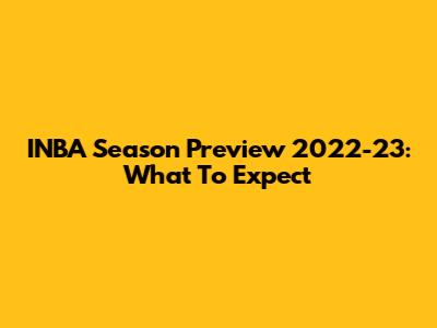 INBA Season Preview 2022-23: What To Expect