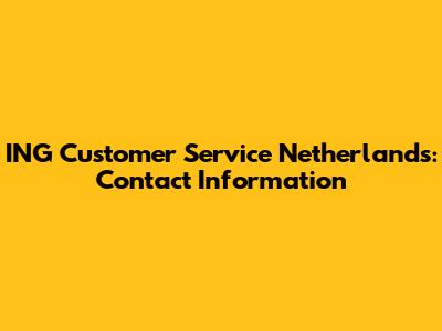ING Customer Service Netherlands: Contact Information