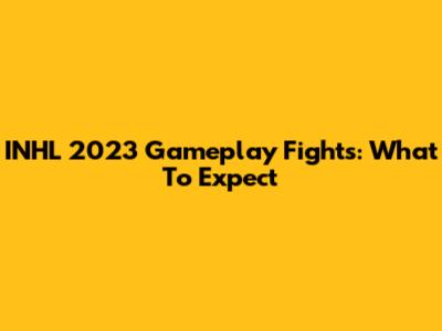 INHL 2023 Gameplay Fights: What To Expect