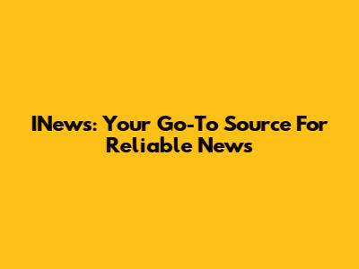 INews: Your Go-To Source For Reliable News