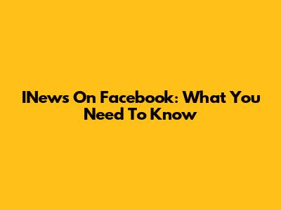 INews On Facebook: What You Need To Know