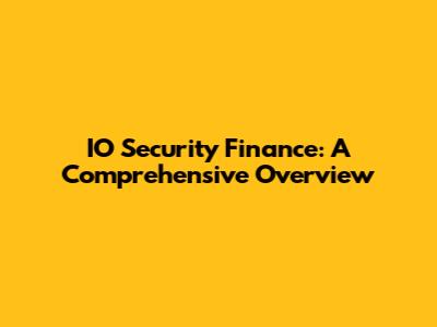 IO Security Finance: A Comprehensive Overview