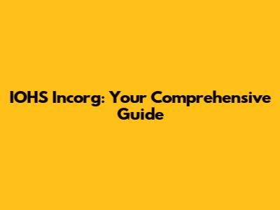IOHS Incorg: Your Comprehensive Guide